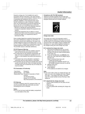 Page 81
For assistance, please visit http://www.panasonic.com/help81
Useful Information

TG958x_0704_ver031.pdf   812014/07/04   10:32:29frequency energy and, if not installed and used in 
accordance with the instructions, may cause harmful 
interference to radio communications. However, there is 
no guarantee that interference will not occur in a 
particular installation. If this equipment does cause 
harmful interference to radio or television reception, 
which can be determined by turning the equipment off...