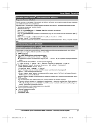 Page 91
Para obtener ayuda, visite http://www.panasonic.com/help (solo en inglés)91
Guía Rápida Española 

TG958x_0704_ver031.pdf   912014/07/04   10:32:30Respuesta a llamadas de Outlook
Cuando se recibe una llamada en “Interconexión del teléfono” de Outlook, la información de quien llama se muestra en 
una ventaba emergente en su computadora.
Para responder la llamada desde Outlook, realice los siguientes pasos según la ventana emergente seleccionada.
“Lista de contactos” (predeterminado): Usando una línea...