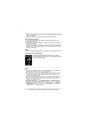 Page 88For assistance, please visit http://www.panasonic.com/help
– Connect the equipment into an outlet on a circuit different from that to which the 
receiver is connected.
– Consult the dealer or an experienced radio/TV technician for help.
FCC RF Exposure Warning:
LThis product complies with FCC radiation exposure limits set forth for an 
uncontrolled environment.
LThis handset may not be collocated or operated in conjunction with any other 
antenna or transmitter.
LFor body-worn operation, the handset...
