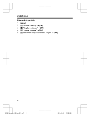 Page 15
Idioma de la pantalla
1MMENUN
2MbN: “Initial setting” a MOKN
3MbN: “Display settings” a MOKN
4MbN: “Change language” a MOKN
5MbN: Seleccione la configuración deseada. a MOKN a MOFFN
4
Instalación

TGA421(es-es)_1201_ver021.pdf   42012/12/01   13:26:20 