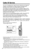 Page 32Caller ID Service
32
This unit is compatible with a Caller ID service offered by your telephone
company. If you subscribe to a Caller ID service, the calling party’s
information will be shown on the handset after the ﬁrst ring.
The handset can record information of up to 50 different callers for both
lines combined, including the time and date received, the called line, and
the number of times called, in the Caller List. The Caller List information is
sorted by the most recent to the oldest call. When...