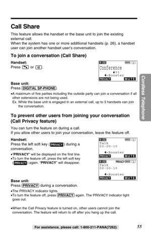 Page 5555
Cordless Telephone
For assistance, please call: 1-800-211-PANA(7262)
Call Share
This feature allows the handset or the base unit to join the existing
external call. 
When the system has one or more additional handsets (p. 26), a handset
user can join another handset user’s conversation.
To join a conversation (Call Share)
Handset:
Press or .
Base unit:
Press 
(DIGITAL!SP-PHONE).
•A maximum of ﬁve parties including the outside party can join a conversation if all
other extensions are not being used....