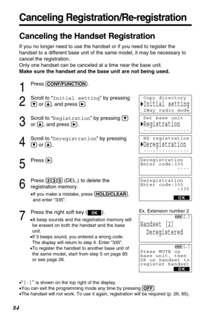 Page 8484
Canceling Registration/Re-registration
Canceling the Handset Registration
If you no longer need to use the handset or if you need to register the
handset to a different base unit of the same model, it may be necessary to
cancel the registration.
Only one handset can be canceled at a time near the base unit.
Make sure the handset and the base unit are not being used.
1
Press (CONF/FUNCTION).
2
Scroll to “Initial setting” by pressing
Öor Ñ, and press á.
3
Scroll to “Registration” by pressing Ö
or Ñ, and...