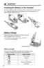 Page 12Installation
12Battery strength
You can check the battery strength on the handset display.
The battery strength is as shown in the chart below.
Display promptBattery strength
Fully charged
Medium
Low
Needs to be recharged.
Discharged
Battery Charge
Place the handset on the base unit and charge for
about 15 hoursbefore initial use.
•The CHARGE indicator lights, a beep sounds and
“Charging” will be displayed. 
Installing the Battery in the Handset
Insert the battery into the handset as shown, matching the...
