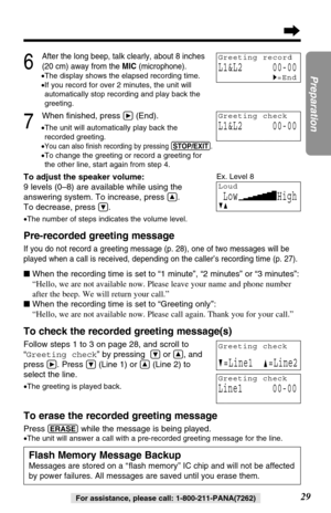 Page 2929
Preparation
For assistance, please call: 1-800-211-PANA(7262)
6
After the long beep, talk clearly, about 8 inches
(20 cm) away from the MIC(microphone).
•The display shows the elapsed recording time.
•If you record for over 2 minutes, the unit will 
automatically stop recording and play back the
greeting.
7
When ﬁnished, press á(End).
•The unit will automatically play back the
recorded greeting.
•
You can also ﬁnish recording by pressing (STOP/EXIT).
•To change the greeting or record a greeting for...