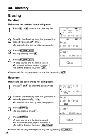 Page 5858
Erasing
Handset
Make sure the handset is not being used.
1
Press Üor áto enter the directory list.
2
Scroll to the directory item that you want to
erase by pressing 
Öor Ñ.
•To search for the item by initial, see page 54.
3
Press (HOLD/CLEAR).
•To stop erasing, press Ü.
4
Press (HOLD/CLEAR).
•A beep sounds and the item is erased.
•To erase other items, repeat from step 2.
•To exit the directory list, press (OFF).
•You can exit the programming mode any time by pressing (OFF).
Base unit
Make sure the...