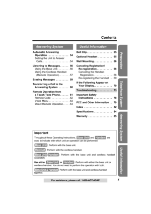 Page 5Useful Information
Answering System
Telephone System
Preparation
5
Contents
For assistance, please call: 1-800-ADT-ASAP
Automatic Answering 
Operation  . . . . . . . . . . . . . . .   54
Setting the Unit to Answer 
Calls. . . . . . . . . . . . . . . . . . . . 54
Listening to Messages . . . . . .   56
Using the Base Unit . . . . . . . . . 56
Using the Cordless Handset 
(Remote Operation) . . . . . . . . 57
Erasing Messages  . . . . . . . . .   59
Transferring a Call to the
Answering System  . . . . . . ....