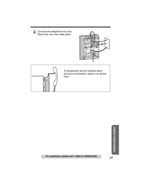 Page 6363
Useful Information
For assistance, please call: 1-800-211-PANA(7262)
4Connect the telephone line cord. 
Mount the unit, then slide down.
To temporarily set the handset down 
during a conversation, place it as shown 
here. 