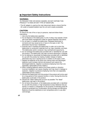 Page 68Important Safety Instructions
68
WARNING:
TO PREVENT FIRE OR SHOCK HAZARD, DO NOT EXPOSE THIS 
PRODUCT TO RAIN OR ANY TYPE OF MOISTURE. 
• The AC adaptor is used as the main disconnect device, ensure that the 
AC outlet is located/installed near the unit and is easily accessible.
CAUTION:
To reduce the risk of ﬁre or injury to persons, read and follow these 
instructions.
11. Use only the battery(ies) speciﬁed.
12. Do not dispose of the battery(ies) in a ﬁre. It (they) may explode. Check 
with local...