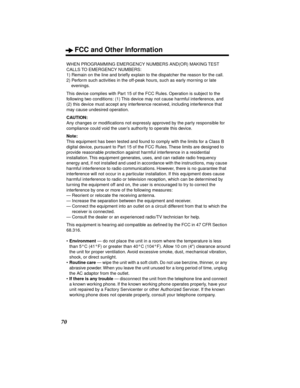 Page 70FCC and Other Information
70
WHEN PROGRAMMING EMERGENCY NUMBERS AND(OR) MAKING TEST 
CALLS TO EMERGENCY NUMBERS:
1) Remain on the line and brieﬂy explain to the dispatcher the reason for the call.
2) Perform such activities in the off-peak hours, such as early morning or late 
evenings.
This device complies with Part 15 of the FCC Rules. Operation is subject to the 
following two conditions: (1) This device may not cause harmful interference, and 
(2) this device must accept any interference received,...