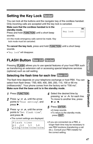 Page 4747
Chapter 3Advanced Operation
Setting the Key Lock 
You can lock all the buttons and the navigator key of the cordless handset.
Only incoming calls are accepted until the key lock is canceled.
Make sure that the cordless handset is in the
standby mode.
Press and hold (FUNCTION)until a short beep
sounds.
•In this mode emergency calls cannot be made. Key
lock mode must be canceled.
To cancel the key lock, press and hold (FUNCTION)until a short beep
sounds.
•“Key lock” will disappear.
Handset
Key lock...