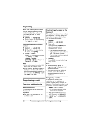 Page 28Programming
28For assistance, please visit http://www.panasonic.com/help
Block calls without phone number
You can reject a call without phone 
number including “Out of area ”, 
“Private caller ”, or “Long 
distance ”.
1{MENU } i  { # }{2 }{4}{0}
2{V}/ {^}: Select the desired setting. 
i  { SAVE } i  { OFF }
Viewing/editing/erasing call block 
numbers
1{MENU } i  { # }{2 }{1}{7}
2{V}/ {^}: Select the desired entry.
L To exit, press  {OFF }.
3To edit a number:
{EDIT } i  Edit the phone number. 
i  { SAVE }...