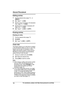 Page 18Editing entries
1
F
ind the desired entry (page 17).  a
M MENU N
2 Mb N:  “Edit ” a  M OK N
3 Edit the name if necessary (16 characters
max.; page 17).  a M OK N
4 Edit the phone number if necessary (24
digits max.).  a M OK N
5 Mb N:  “Save ” a  M OK N a  M OFF N Erasing entries
Erasing an entry
1
F

ind the desired entry (page 17).
2 MCLEAR N
3 Mb N:  “Yes ”a  M OK N a  M OFF N Chain dial
T
 his feature allows you to dial phone numbers
in the phonebook while you are on a call. This
feature can be used,...