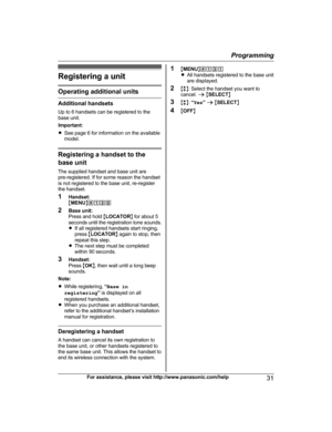 Page 31Registering a unit
Operating additional units
Additional handsets
U
p to 6 handsets can be registered to the
base unit.
Important:
R See page 6 for information on the available
model. Registering a handset to the
b
 ase unit
The supplied handset and base unit are
pre-registered. If for some reason the handset
is not registered to the base unit, re-register
the handset.
1 Handset:
MMENU N#130
2 Base unit:
Press and hold  MLOCATOR N for about 5
seconds until the registration tone sounds.
R If all...