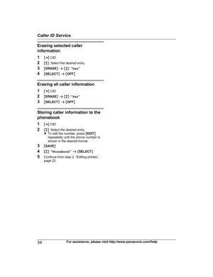 Page 34Erasing selected caller
i
nformation
1 MF N CID
2 Mb N: Select the desired entry.
3 MERASE N a  M b N:  “Yes ”
4 MSELECT N a  M OFF N Erasing all caller information
1
MF N 

CID
2 MERASE N a  M b N:  “Yes ”
3 MSELECT N a  M OFF N Storing caller information to the
p

honebook
1 MF N CID
2 Mb N: Select the desired entry.
R To edit the number, press  MEDIT N
repeatedly until the phone number is
shown in the desired format.
3 MSAVE N
4 Mb N:  “Phonebook ” a  M SELECT N
5 Continue from step 2, “Editing...
