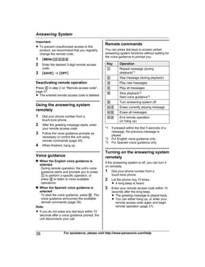 Page 38Important:
R
T
o prevent unauthorized access to this
product, we recommend that you regularly
change the remote code.
1 MMENU N#306
2 Enter the desired 3-digit remote access
code.
3 MSAVE N a  M OFF N Deactivating remote operation
P

ress  * in step 2 on “Remote access code”,
page 37.
R The entered remote access code is deleted. Using the answering system
r
 emotely
1 Dial your phone number from a
touch-tone phone.
2 After the greeting message starts, enter
your remote access code.
3 Follow the voice...