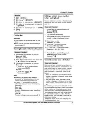 Page 29Handset
1 M N
 a  M MENU N
2 Mb N:  “Group ” a  M SELECT N
3 Mb N: Select the desired group.  a M SELECT N
4 Mb N: Select the current setting of the ringer ID.
a  M SELECT N
5 Mb N: Select the desired ringer tone.  a M SAVE N
6 MOFF N Caller list
I
 mportant:
R Only 1 person can access the caller list at a
time.
R Make sure the unit’s date and time setting is
correct (page 12). Viewing t
he caller list and calling back
Base unit / Handset
1 P

roceed with the operation for your unit.
Base unit:  M CID N...