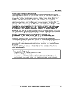 Page 53For assistance, please visit http://www.panasonic.com/help
53 AppendixTG477x(en-en)_1130_ver021.pdf   532011/11/30   15:57:56Limited Warranty Limits And ExclusionsThis Limited Warranty ONLY COVERS failures due to defects in materials or workmanship, and 
DOES NOT COVER normal wear and tear or cosmetic damage. The Limited Warranty ALSO DOES 
NOT COVER damages which occurred in shipment, or failures which are caused by products not 
supplied by the warrantor, or failures which result from accidents,...