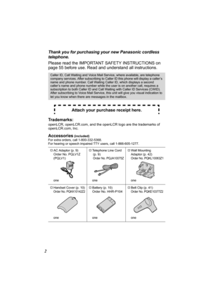 Page 22Thank you for purchasing your new Panasonic cordless 
telephone.
Please read the IMPORTANT SAFETY INSTRUCTIONS on 
page 55 before use. Read and understand all instructions.
Trademarks:
openLCR, openLCR.com, and the openLCR logo are the trademarks of 
openLCR.com, Inc.
Accessories (included) 
For extra orders, call 1-800-332-5368.
For hearing or speech impaired TTY users, call 1-866-605-1277.
Caller ID, Call Waiting and Voice Mail Service, where available, are telephone 
company services. After...