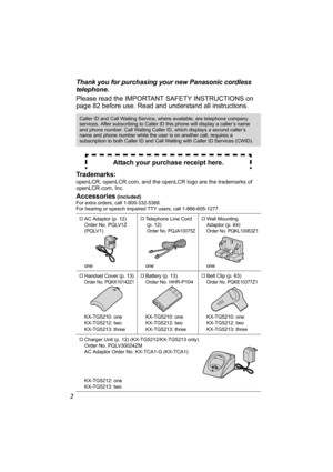 Page 22Thank you for purchasing your new Panasonic cordless 
telephone.
Please read the IMPORTANT SAFETY INSTRUCTIONS on 
page 82 before use. Read and understand all instructions.
Trademarks:
openLCR, openLCR.com, and the openLCR logo are the trademarks of 
openLCR.com, Inc.
Accessories (included) 
For extra orders, call 1-800-332-5368.
For hearing or speech impaired TTY users, call 1-866-605-1277.
Caller ID and Call Waiting Service, where available, are telephone company 
services. After subscribing to Caller...