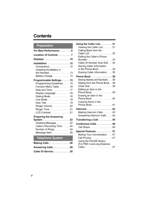 Page 44
Contents
For Best Performance . . . . . . . . 6
Location of Controls  . . . . . . . . . 7
Displays  . . . . . . . . . . . . . . . . . . 10
Installation  . . . . . . . . . . . . . . . . 12
Connections  . . . . . . . . . . . . . . 12
Installing the Battery in 
the Handset . . . . . . . . . . . . . . . 13
Battery Charge  . . . . . . . . . . . . 13
Programmable Settings . . . . . . 15
Programming Guidelines. . . . . 15
Function Menu Table  . . . . . . . 16
Date and Time. . . . . . . . . . . . . 17
Display...