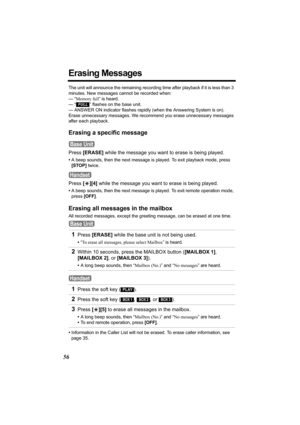 Page 5656
Erasing Messages
The unit will announce the remaining recording time after playback if it is less than 3 
minutes. New messages cannot be recorded when:
— “Memory full” is heard.
— 
“  ” flashes on the base unit.
— ANSWER ON indicator flashes rapidly (when the Answering System is on).
Erase unnecessary messages. We recommend you erase unnecessary messages 
after each playback.
Erasing a specific message 
Press [ERASE] while the message you want to erase is being played.
•A beep sounds, then the next...