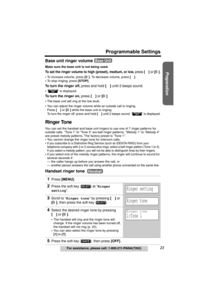 Page 21Useful Information Answering System Telephone System
21
Programmable Settings
For assistance, please call: 1-800-211-PANA(7262)
Preparation
Base unit ringer volume 
Make sure the base unit is not being used.
To set the ringer volume to high (preset), medium, or low, press [d] or [B].
•To increase volume, press [B]. To decrease volume, press [d].
•To stop ringing, press [STOP].
To turn the ringer off, press and hold [d] until 2 beeps sound.
•“  ” is displayed.
To turn the ringer on, press [d] or [B].
•The...