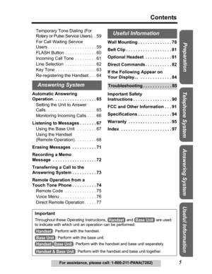 Page 55
Contents
For assistance, please call: 1-800-211-PANA(7262)
Useful Information Answering System Telephone System Preparation
Temporary Tone Dialing (For 
Rotary or Pulse Service Users). . 59
For Call Waiting Service 
Users . . . . . . . . . . . . . . . . . . . . 59 
FLASH Button . . . . . . . . . . . . . 60
Incoming Call Tone . . . . . . . . . 61
Line Selection  . . . . . . . . . . . . . 62
Key Tone . . . . . . . . . . . . . . . . . 63
Re-registering the Handset . . . 64
Automatic Answering 
Operation ....