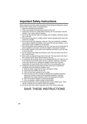 Page 5454
Important Safety Instructions
When using this unit, basic safety precautions should always be followed to reduce 
the risk of fire, electric shock, or personal injury.
1. Read and understand all instructions.
2. Follow all warnings and instructions marked on this unit.
3. Unplug this unit from AC outlets before cleaning. Do not use liquid or aerosol 
cleaners. Use a damp cloth for cleaning.
4. Do not use this unit near water, for example, near a bathtub, washbowl, kitchen 
sink, or the like.
5. Place...