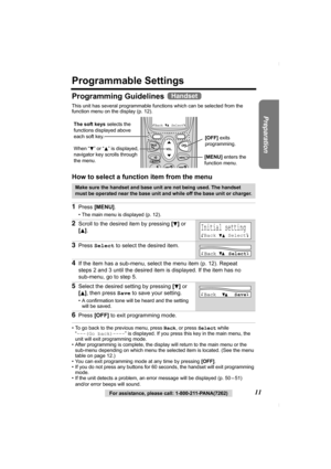 Page 1111For assistance, please call: 1-800-211-PANA(7262)
Preparation
Programmable Settings
Programming Guidelines 
This unit has several programmable functions which can be selected from the 
function menu on the display (p. 12).
How to select a function item from the menu
• To go back to the previous menu, press Back, or press Select while 
“---(Go back)----” is displayed. If you press this key in the main menu, the 
unit will exit programming mode.
• After programming is complete, the display will return to...