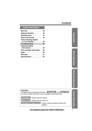 Page 5For assistance, please call: 1-800-211-PANA(7262)5
Contents
Preparation Useful InformationAdvanced Operation Basic OperationBelt Clip  . . . . . . . . . . . . . . . . .  46
Optional Headset   . . . . . . . . .  46
Wall Mounting  . . . . . . . . . . . .  47
Direct Commands  . . . . . . . . .  49
If the Following Appear 
on Your Display...  . . . . . . . .  50
Troubleshooting  . . . . . . . . . .  52
Important Safety 
Instructions  . . . . . . . . . . . . .  55
FCC and Other Information  . .  56
Index   ....