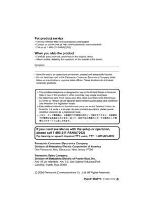 Page 68Panasonic Consumer Electronics Company,
Division of Matsushita Electric Corporation of America
One Panasonic Way, Secaucus, New Jersey 07094
Panasonic Sales Company,
Division of Matsushita Electric of Puerto Rico, Inc.
Ave. 65 de Infantería, Km. 9.5, San Gabriel Industrial Park
Carolina, Puerto Rico 00985
For product service
• Visit our website: http://www.panasonic.com/support
• Contact us via the web at: http://www.panasonic.com/contactinfo
• Call us at: 1-800-211-PANA(7262)
When you ship the product
•...
