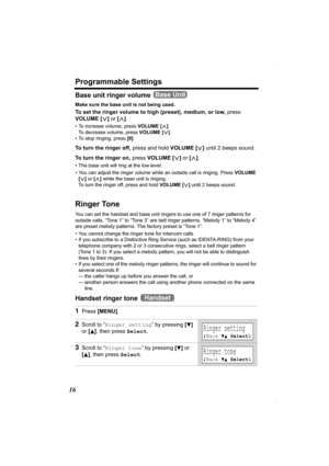 Page 16Programmable Settings
16
Base unit ringer volume 
Make sure the base unit is not being used.
To set the ringer volume to high (preset), medium, or low, press 
VOLUME [].
• To increase volume, press VOLUME [>]. 
To decrease volume, press VOLUME [