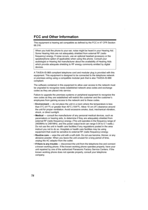 Page 78FCC and Other Information
78
This equipment is hearing aid compatible as defined by the FCC in 47 CFR Section 
68.316.  
A TIA/EIA-IS-968 compliant telephone cord and modular plug is provided with this 
equipment. This equipment is designed to be connected to the telephone network 
or premises wiring using a compatible modular jack that is also TIA/EIA-IS-968 
compliant.
The software contained in this equipment to allow user access to the network must 
be ungraded to recognize newly established network...