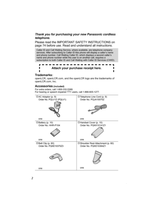 Page 22Thank you for purchasing your new Panasonic cordless 
telephone.
Please read the IMPORTANT SAFETY INSTRUCTIONS on 
page 74 before use. Read and understand all instructions.  
Trademarks: 
openLCR, openLCR.com, and the openLCR logo are the trademarks of 
openLCR.com, Inc.
Accessories (included)
For extra orders, call 1-800-332-5368.
For hearing or speech impaired TTY users, call 1-866-605-1277.   
Caller ID and Call Waiting Service, where available, are telephone company 
services. After subscribing to...