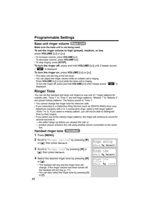 Page 18Programmable Settings
18
Base unit ringer volume 
Make sure the base unit is not being used.
To set the ringer volume to high (preset), medium, or low, 
press VOLUME [].
• To increase volume, press VOLUME [>]. 
To decrease volume, press VOLUME
 [