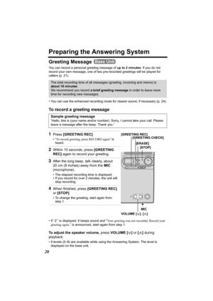 Page 2020
Preparing the Answering System
Greeting Message 
You can record a personal greeting message of up to 2 minutes. If you do not 
record your own message, one of two pre-recorded greetings will be played for 
callers (p. 21).  
• You can use the enhanced recording mode for clearer sound, if necessary (p. 24).
To record a greeting message
• If “ ” is displayed, 6 beeps sound and “Your greeting was not recorded. Record your 
greeting again.” is announced, start again from step 1.
To adjust the speaker...