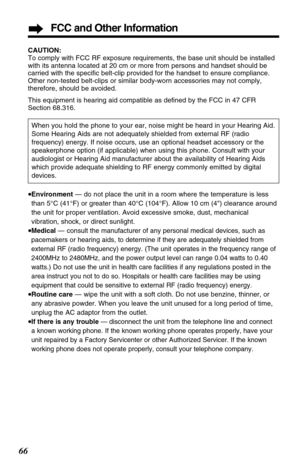 Page 6666
CAUTION:
To comply with FCC RF exposure requirements, the base unit should be installed
with its antenna located at 20 cm or more from persons and handset should be
carried with the specific belt-clip provided for the handset to ensure compliance.
Other non-tested belt-clips or similar body-worn accessories may not comply,
therefore, should be avoided.
This equipment is hearing aid compatible as defined by the FCC in 47 CFR
Section 68.316.
•Environment— do not place the unit in a room where the...