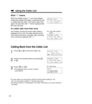 Page 3232
Using the Caller List
TURNER,CINDY  
1-234-456-7890
11:20A JAN12 
✕3
What “√” means
When the display shows “ √”, you have already
viewed this calling information, answered the call 
or called back the caller. If the same caller calls
again, the call entry with “ √” will be replaced with
the new call entry.
If a caller calls more than once
The number of times the same caller called is
displayed ( ✕2 to  ✕9). The date and time of the
most recent call will be recorded. After checking,
✕ 2 to  ✕9 will be...