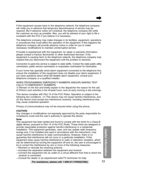 Page 7373
Useful Information
For assistance, please call: 1-800-211-PANA(7262)
If this equipment causes harm to the telephone network, the telephone co\
mpany 
will notify you in advance that temporary discontinuance of service may \
be
required. But if advance notice isn’t practical, the telephone compan\
y will notify
the customer as soon as possible. Also, you will be advised of your righ\
t to ﬁle a
complaint with the FCC if you believe it is necessary. 
The telephone company may make changes in its...