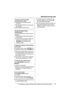 Page 19Making/Answering Calls
For assistance, please visit http://www.panasonic.com/consumersupport19
To adjust the speaker volume during a 
conversation
To increase volume, press VOLUME {>}. 
To decrease volume, press VOLUME {