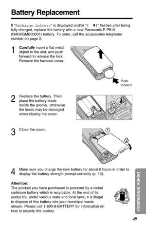 Page 4949
Useful Information
Battery Replacement
Attention:
The product you have purchased is powered by a nickel
cadmium battery which is recyclable. At the end of its
useful life, under various state and local laws, it is illegal
to dispose of this battery into your municipal waste
stream. Please call 1-800-8-BATTERY for information on
how to recycle this battery. If “Recharge battery” is displayed and/or “” ﬂashes after being
fully charged, replace the battery with a new Panasonic P-P510
(N4HKGMB00001)...