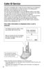 Page 2222
How caller information is displayed when a call is
received
Caller ID Service
This unit is compatible with a Caller ID service offered by your telephone
company. If you subscribe to a Caller ID service, the calling party’s
information will be displayed after the ﬁrst ring.
The unit can record information of up to 50 different callers in the Caller
List. The Caller List information is sorted by the most recent to the oldest
call. When the 51st call is received, the ﬁrst call is deleted.
Using the list,...