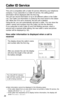 Page 2626
How caller information is displayed when a call is
received
Caller ID Service
This unit is compatible with a Caller ID service offered by your telephone
company. If you subscribe to a Caller ID service, the calling party’s
information will be displayed after the ﬁrst ring.
The unit can record information of up to 50 different callers in the Caller
List. The Caller List information is sorted by the most recent to the oldest
call. When the 51st call is received, the ﬁrst call is deleted.
Using the list,...