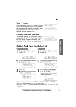 Page 31“
31
Basic Operation
•In some cases, you may have to edit the number before dialing (p. 32, 33). 
(Ex. You may have to delete “1” and the area code.)
•If a phone number is not displayed in the caller information, you cannot call back
that caller.
What “√” means
When the display shows “√”, you have already
viewed this calling information, answered the
call or called back the caller. If the same caller
calls again, the call entry with “√” will be
replaced with the new call entry.
If a caller calls more...