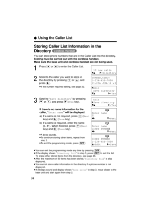 Page 3636
“Using the Caller List
Storing Caller List Information in the
Directory
(Cordless\Handset)
You can store phone numbers that are in the Caller List into the directory.
Storing must be carried out with the cordless handset.
Make sure the base unit and cordless handset are not being used.
1
Press (›)or (‹)to enter the Caller List.
2
Scroll to the caller you want to store in
the directory by pressing 
(›)or (‹), and
press 
(ﬂ).
≥If the number requires editing, see page 32.
3
Scroll to “Save directory” by...