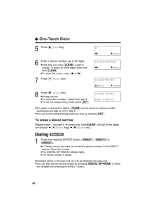 Page 48“One -Touch Dialer
48
5
Press (ﬂ)(Yeskey).
6
Enter a phone number, up to 22 digits.
≥Each time you press (CLEAR), a digit is
erased. To erase all of the digits, press and
hold (CLEAR).
≥To move the cursor, press (ﬁ)or (ﬂ).
7
Press (›)(Nextkey).
8
Press (ﬂ)(Savekey).
≥A beep sounds.
≥To store other numbers, repeat from step 4.
≥To exit the programming mode, press (EXIT).
≥If a pause is required for dialing, (PAUSE)can be stored in a phone number
counting as one digit (p. 57) in step 6.
≥You can exit the...
