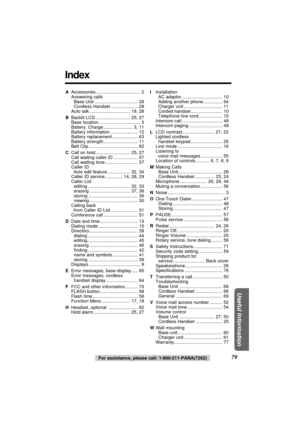 Page 7979For assistance, please call: 1-800-211-PANA(7262)
Useful Information
Index
AAccessories ................................... 2
Answering calls
Base Unit .................................. 28
Cordless Handset ..................... 28
Auto talk ................................ 19, 28
BBacklit LCD ........................... 25, 27
Base location................................. 3
Battery, Charge ....................... 3, 11
Battery information ...................... 12
Battery replacement...