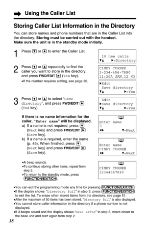 Page 3838
Using the Caller List
Storing Caller List Information in the Directory
You can store names and phone numbers that are in the Caller List into
the directory. Storing must be carried out with the handset.
Make sure the unit is in the standby mode initially.
1
Press Öor Ñto enter the Caller List.
2
Press Öor Ñrepeatedly to ﬁnd the
caller you want to store in the directory,
and press 
FWD/EDITá(Yeskey).
•If the number requires editing, see page 36.
3
Press Öor Ñto select “Save
directory”, and press...