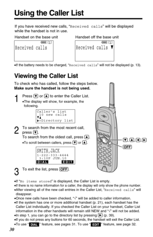 Page 3030
1
Press Öor Ñto enter the Caller List.
•The display will show, for example, the
following.
2
To search from the most recent call, 
press 
Ö.
To search from the oldest call, press Ñ.
•To scroll between callers, press Öor Ñ.
3
To exit the list, press (OFF).
Using the Caller List
•If “No items stored” is displayed, the Caller List is empty.
•
If there is no name information for a caller, the display will only show the phone number.
•After viewing all of the new call entries in the Caller List, “Received...